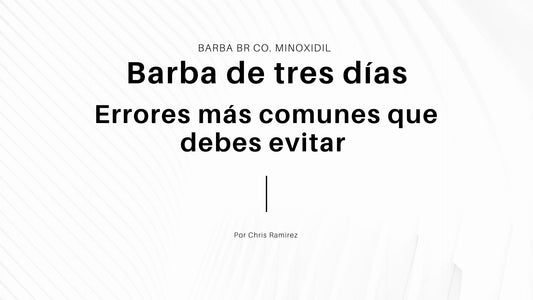 Barba de tres días - Los errores más comunes que debes evitar